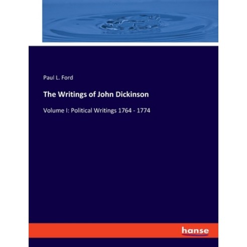 (영문도서) The Writings of John Dickinson: Volume I: Political Writings 1764 - 1774 Paperback, Hansebooks, English, 9783348078306