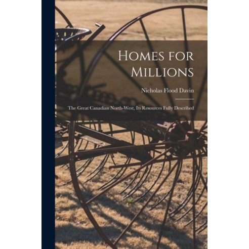 (영문도서) Homes for Millions [microform]: the Great Canadian North-West Its Resources Fully Described Paperback, Legare Street Press
