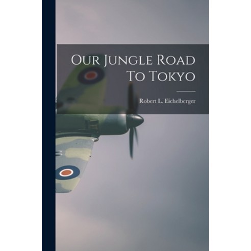 (영문도서) Our Jungle Road To Tokyo Paperback, Hassell Street Press, English, 9781013688157