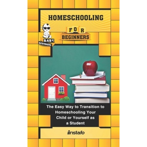 Homeschooling for Beginners: The Easy Way to Transition to Homeschooling Your Child or Yourself as a... Paperback, Independently Published, English, 9798584979737