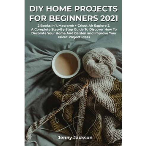 DIY Home Projects For Beginners 2021: 2 Books in 1 Macramè + Cricut Air Explore 2. A Complete Step-... Paperback, Charlie Creative Lab Ltd Pu..., English, 9781801588546