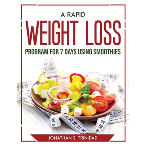 (영문도서) A Rapid Weight Loss Program for 7 Days Using Smoothies Paperback, Jonathan S. Trinidad, English, 9781804769348