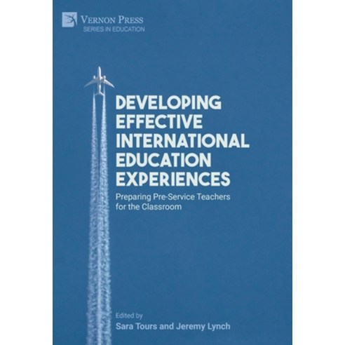 (영문도서) Developing Effective International Education Experiences: Preparing Pre-Service Teachers for ... Hardcover, Vernon Press, English, 9781648895456