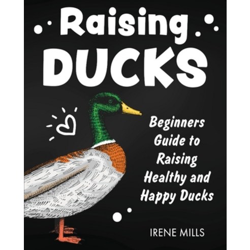 (영문도서) Raising Ducks: Beginners Guide to Raising Healthy and Happy Ducks Paperback, Gtm Press LLC, English, 9781955423144
