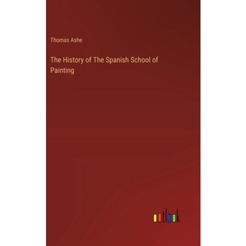 (영문도서) The History of The Spanish School of Painting Hardcover, Outlook Verlag, English, 9783385124615