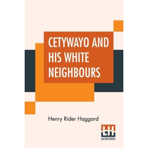 (영문도서) Cetywayo And His White Neighbours: Or Remarks On Recent Events In Zululand Natal And The T... Paperback, Lector House, English, 9789388370219