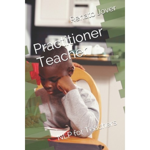 Practitioner Teacher: NLP for Teachers Paperback, Independently Published