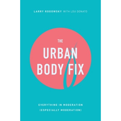The Urban Body Fix: Everything In Moderation (Especially Moderation) Paperback, Gatekeeper Press, English, 9781662908828