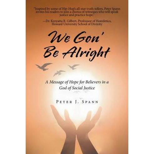 (영문도서) We Gon'' Be Alright: A Message of Hope for Believers in a God of Social Justice Paperback, Authorhouse, English, 9781728312316