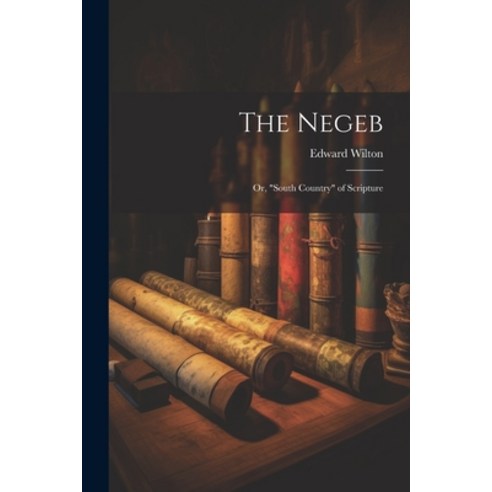 (영문도서) The Negeb: Or "South Country" of Scripture Paperback, Legare Street Press, English, 9781022843752