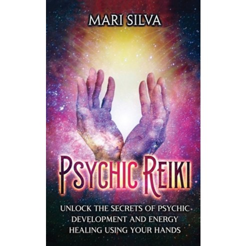 (영문도서) Psychic Reiki: Unlock the Secrets of Psychic Development and Energy Healing Using Your Hands Hardcover, Primasta, English, 9781638181842