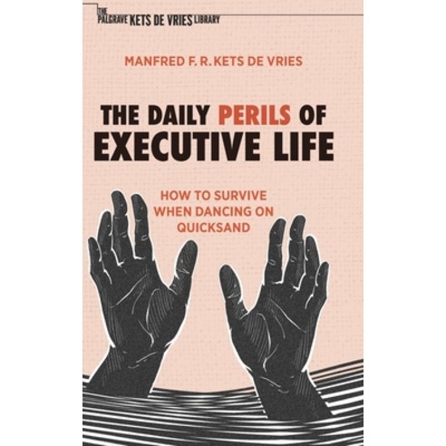 (영문도서) The Daily Perils of Executive Life: How to Survive When Dancing on Quicksand Hardcover, Palgrave MacMillan, English, 9783030917593