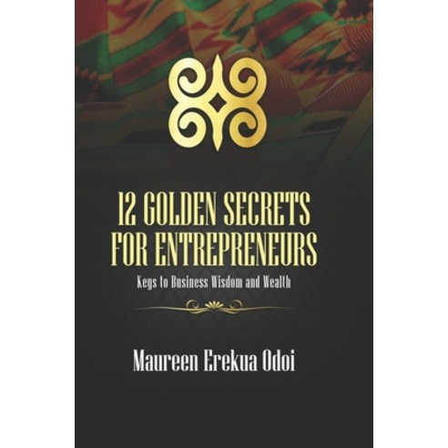 (영문도서) 12 Golden Secrets For Entrepreneurs: Keys To Business Wisdom and Wealth Paperback, Independently Published, English, 9798510099201