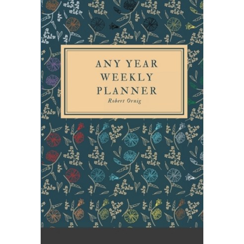 Any Year Planner: Weekly Planner Paperback, Lulu.com, English, 9781716233241