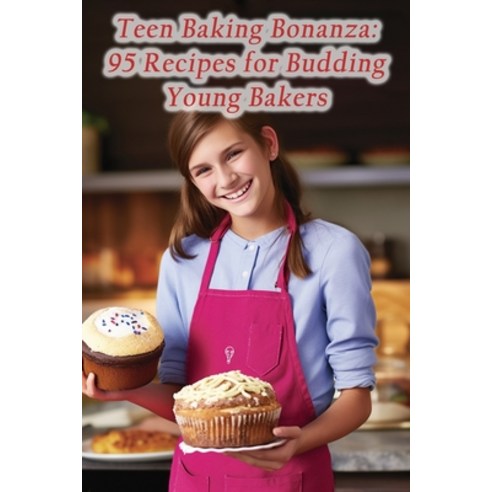 (영문도서) Teen Baking Bonanza: 95 Recipes for Budding Young Bakers Paperback, Independently Published, English, 9798866318674