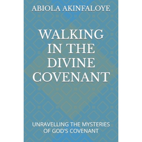 (영문도서) Walking in the Divine Covenant: Unravelling the Mysteries of God''s Covenant Paperback, Independently Published, English, 9798355680039