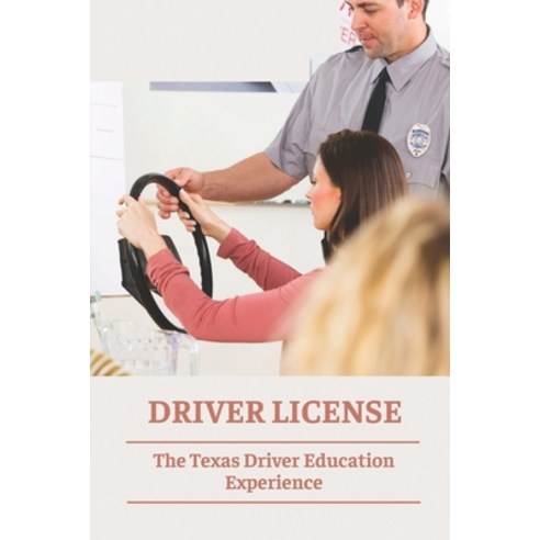(영문도서) Driver License: The Texas Driver Education Experience: Drivers Permit Test Questions Paperback, Independently Published, English, 9798539016401