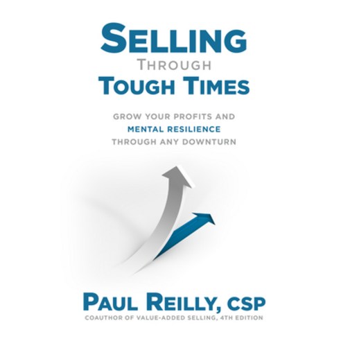 Selling Through Tough Times: Grow Your Profits and Mental Resilience Through Any Downturn Hardcover, McGraw-Hill Education, English, 9781264266562