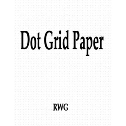 (영문도서) Dot Grid Paper: 200 Pages 8.5 X 11 Paperback, Rwg Publishing, English, 9781693817854
