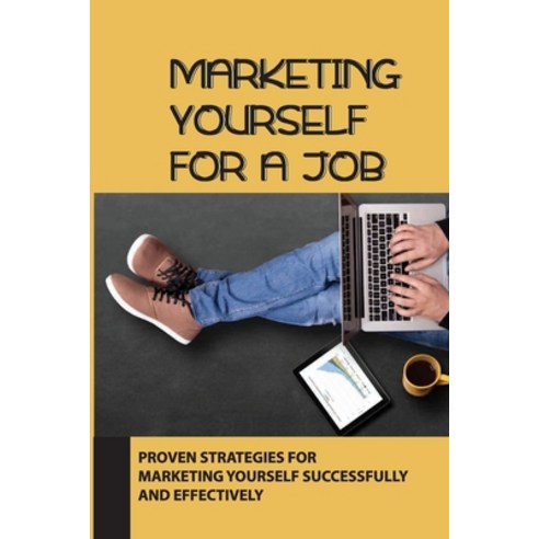 (영문도서) Marketing Yourself For A Job: Proven Strategies For Marketing Yourself Successfully And Effec... Paperback, Independently Published, English, 9798546127565