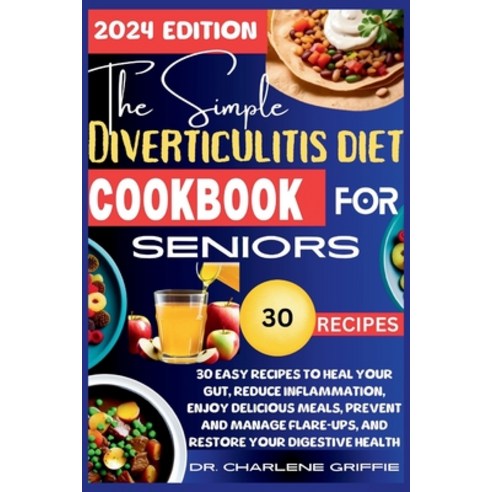(영문도서) The Simple Diverticulitis Diet Cookbook for Seniors: 30 Easy Recipes to Heal Your Gut Reduce... Paperback, Independently Published, English, 9798878943512