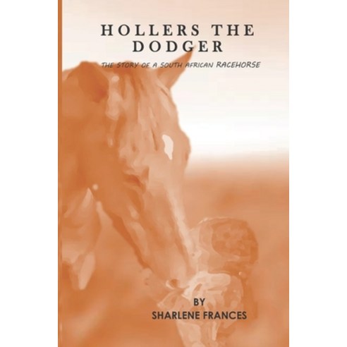 Hollers The Dodger: The Story Of A South African Racehorse Paperback, Independently Published