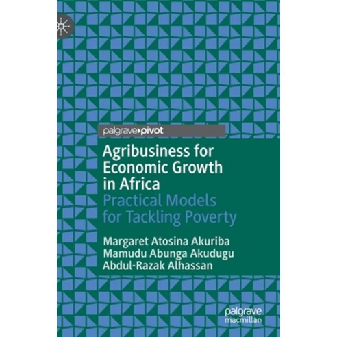 (영문도서) Agribusiness for Economic Growth in Africa: Practical Models for Tackling Poverty Hardcover, Palgrave MacMillan, English, 9783030887582