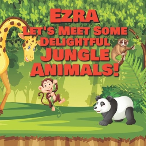 Ezra Let''s Meet Some Delightful Jungle Animals!: Personalized Kids Books with Name - Tropical Forest... Paperback, Independently Published, English, 9798568217824