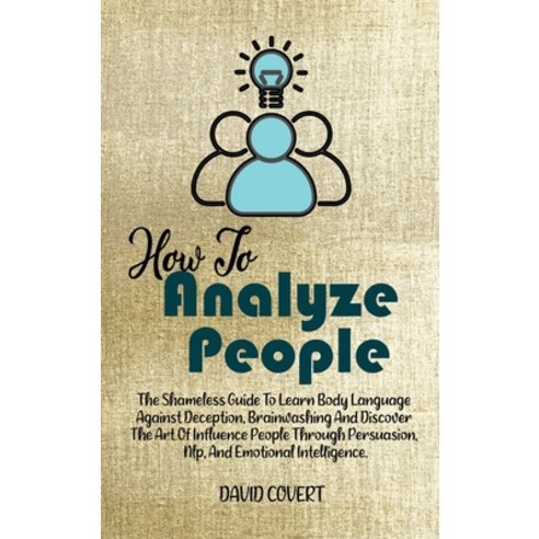 How to Analyze People: The Shameless Guide To Learn Body Language Against Deception Brainwashing An... Hardcover, David Covert, English, 9781914031892