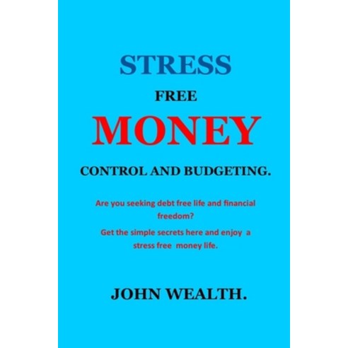 Stress Free Money Control and Budgeting.: Money Crisis Management/Debt/Paycheck/Debt Planner Zero De... Paperback, Independently Published, English, 9798577501280
