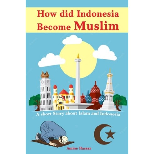 (영문도서) How did Indonesia Become Muslim: A short Story about Islam and Indonesia Paperback, Independently Published, English, 9798386765033