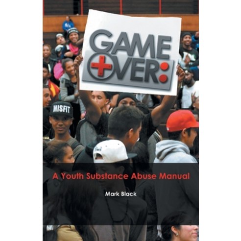 Game Over: a Youth Substance Abuse Manual Paperback, WestBow Press, English, 9781490811918