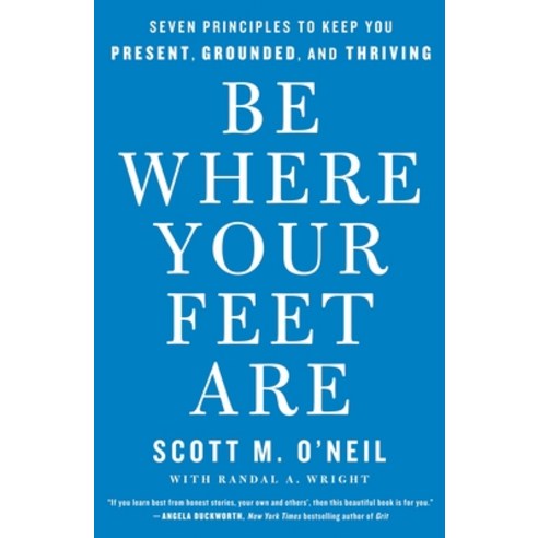 (영문도서) Be Where Your Feet Are: Seven Principles to Keep You Present Grounded and Thriving Paperback, St. Martin''s Essentials, English, 9781250852694
