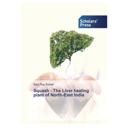 Squash - The Liver healing plant of North-East India Paperback, Scholars'' Press