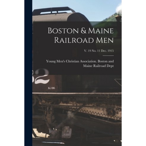 (영문도서) Boston & Maine Railroad Men; v. 19 no. 11 Dec. 1915 Paperback, Legare Street Press