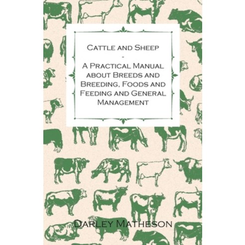 (영문도서) Cattle and Sheep - A Practical Manual about Breeds and Breeding Foods and Feeding and Genera... Paperback, Addison Press, English, 9781447464693