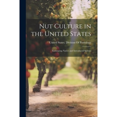 (영문도서) Nut Culture in the United States: Embracing Native and Introduced Species Paperback, Legare Street Press, English, 9781021664167