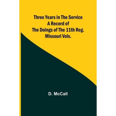 (영문도서) Three Years in the Service A Record of the Doings of the 11th Reg. Missouri Vols. Paperback, Alpha Edition, English, 9789357938327