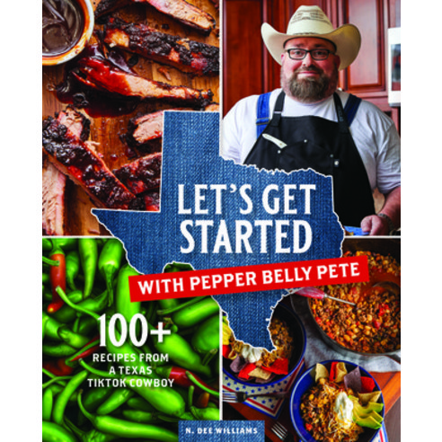 (영문도서) Let''s Get Started with Pepper Belly Pete: 100+ Recipes from a Texas Tiktok Cowboy Hardcover, 83 Press, English, 9798987482063