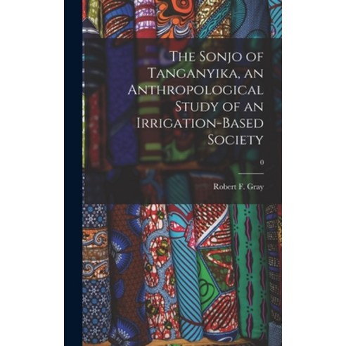 (영문도서) The Sonjo of Tanganyika an Anthropological Study of an Irrigation-based Society; 0 Hardcover, Hassell Street Press, English, 9781013932571