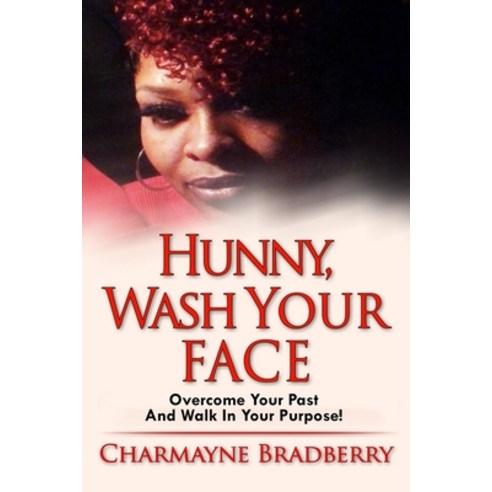 Hunny Wash Your Face: Overcome Your Past and Walk in Your Purpose Paperback, Primedia Elaunch LLC, English, 9781646692620