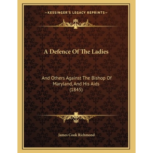 A Defence Of The Ladies: And Others Against The Bishop Of Maryland And His Aids (1845) Paperback, Kessinger Publishing