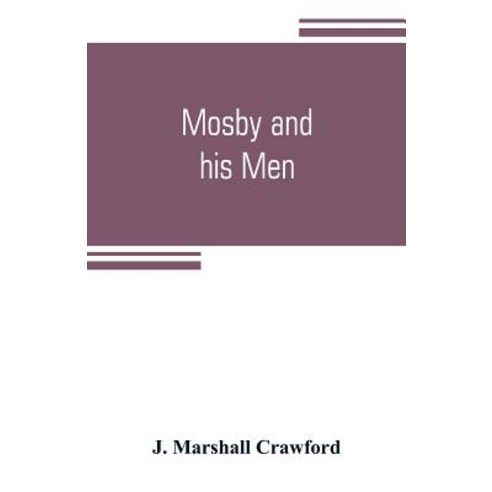 (영문도서) Mosby and his men: a record of the adventures of that renowned partisan ranger John S. Mosby Paperback, Alpha Edition, English, 9789353805630