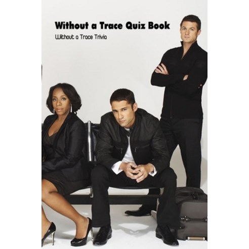 (영문도서) Without a Trace Quiz Book: Without a Trace Trivia: Without a Trace Questions and Answers Paperback, Independently Published, English, 9798501799240