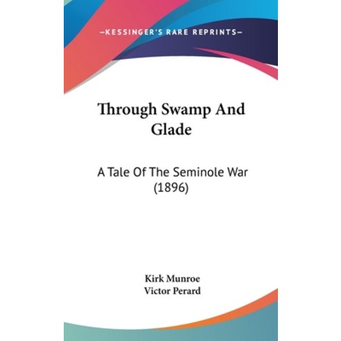 (영문도서) Through Swamp And Glade: A Tale Of The Seminole War (1896) Hardcover, Kessinger Publishing, English, 9781104965174