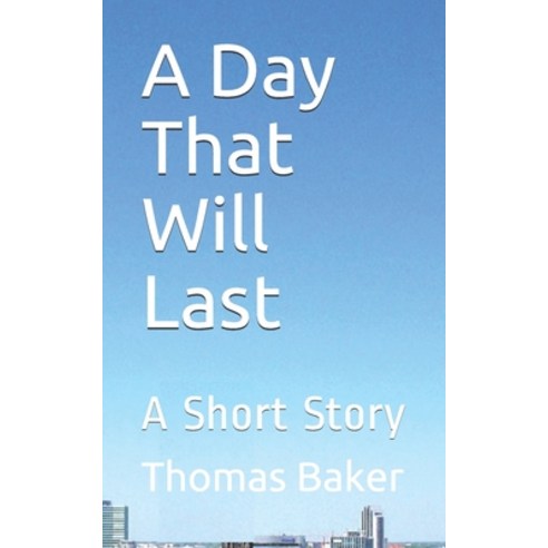 A Day That Will Last: A Short Story Paperback, Independently Published, English, 9798700830959