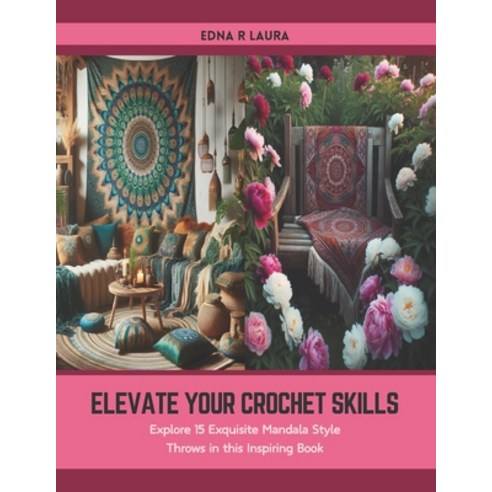 (영문도서) Elevate Your Crochet Skills: Explore 15 Exquisite Mandala Style Throws in this Inspiring Book Paperback, Independently Published, English, 9798877251755