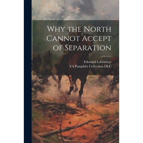 (영문도서) Why the North Cannot Accept of Separation Paperback, Legare Street Press, English, 9781021394606