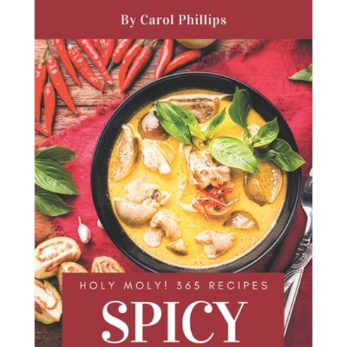 Holy Moly! 365 Spicy Recipes: Making More Memories in your Kitchen with Spicy Cookbook! Paperback, Independently Published