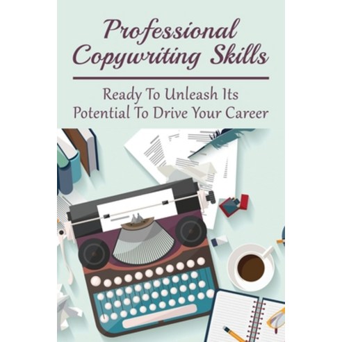 (영문도서) Professional Copywriting Skills: Ready To Unleash Its Potential To Drive Your Career: How Muc... Paperback, Independently Published, English, 9798537635086
